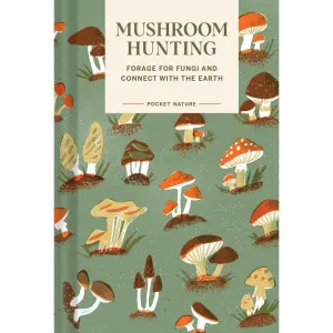 Pocket Nature: Mushroom Hunting  Forage for Fungi and Connect with the Earth